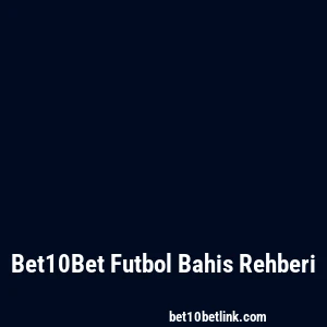 Bet10Bet Futbol Bahis Rehberi