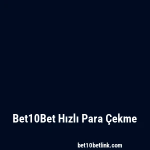Bet10Bet Hızlı Para Çekme