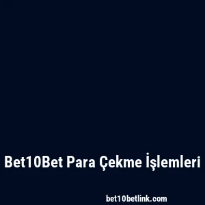 Bet10Bet Para Çekme İşlemleri