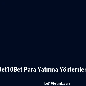 Bet10Bet Para Yatırma Yöntemleri